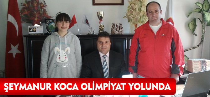 ŞEYMANUR KOCA OLİMPİYAT YOLUNDA