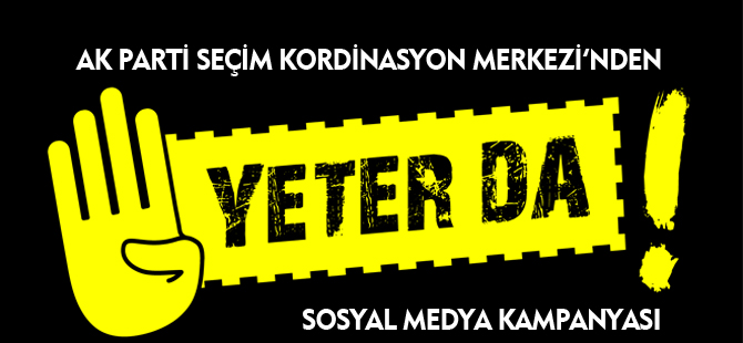 AK PARTİ'DEN "YETER DA!" KAMPANYASI