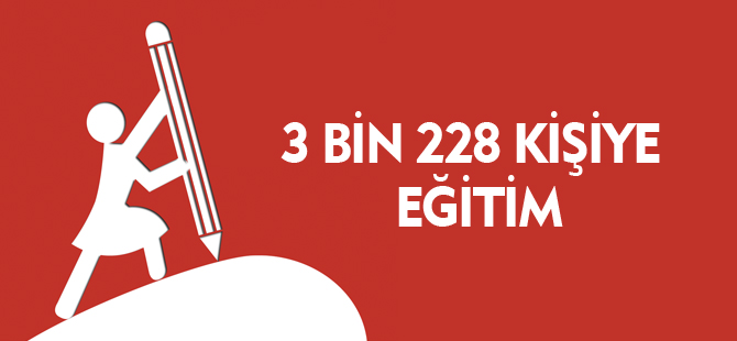 3 BİN 228 KİŞİYE EĞİTİM