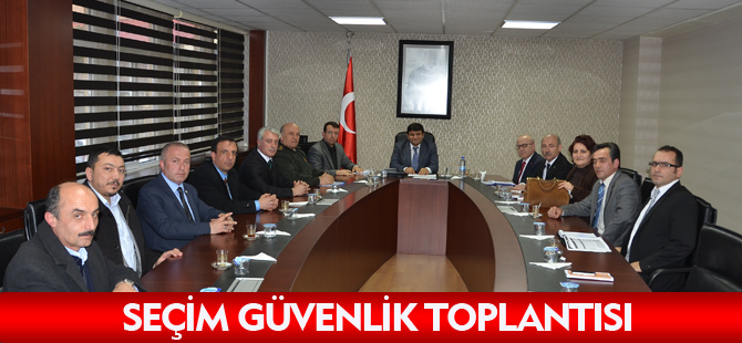 SEÇİM GÜVENLİK TOPLANTISI