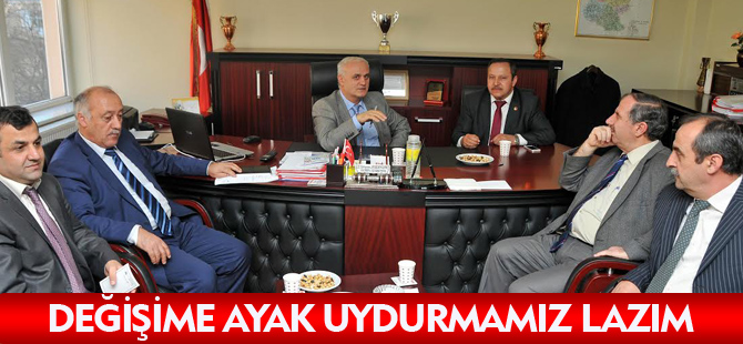 DEĞİŞİME AYAK UYDURMAMIZ LAZIM