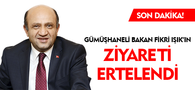 BAKAN'IN ZİYARETİ ERTELENDİ