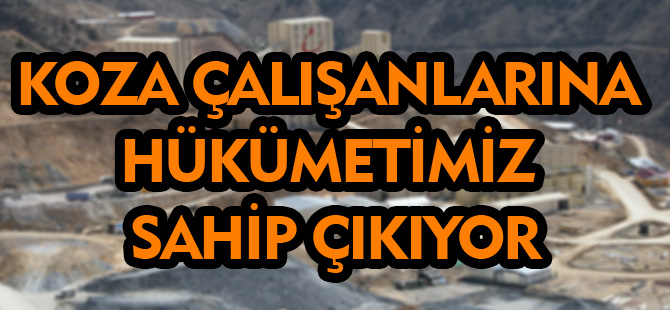 KOZA'DAN ÇIKARILANLAR MAĞDUR OLMAYACAK