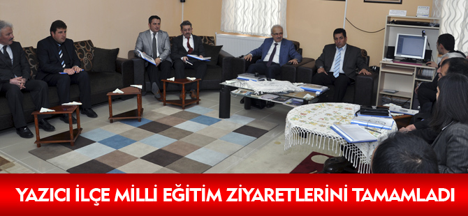 YAZICI İLÇE MİLLİ EĞİTİM ZİYARETLERİNİ TAMAMLADI