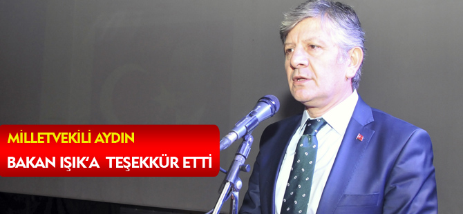 MİLLETVEKİLİ AYDIN  BAKAN IŞIK’A  TEŞEKKÜR ETTİ