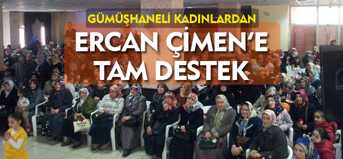 GÜMÜŞHANELİ KADINLARDAN ERCAN ÇİMEN’E TAM PUAN