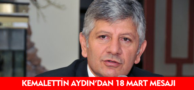 KEMALETTİN AYDIN'DAN 18 MART MESAJI