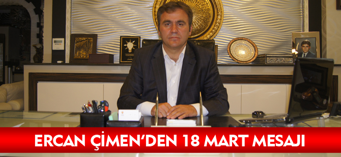 ERCAN ÇİMEN’DEN 18 MART MESAJI