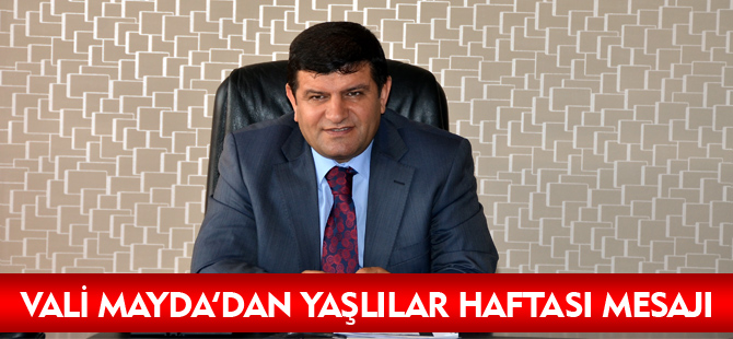 VALİ MAYDA'DAN YAŞLILAR HAFTASI MESAJI