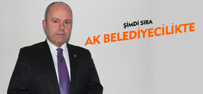 ŞİMDİ SIRA AK BELEDİYECİLİKTE