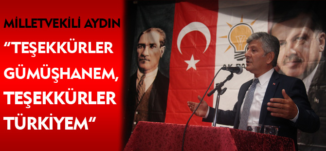 MİLLETVEKİLİ AYDIN “TEŞEKKÜRLER GÜMÜŞHANEM, TEŞEKKÜRLER TÜRKİYEM”