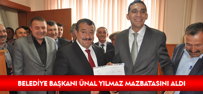 BELEDİYE BAŞKANI ÜNAL YILMAZ MAZBATASINI ALDI