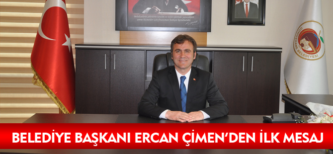 BELEDİYE BAŞKANI ERCAN ÇİMEN'DEN İLK MESAJI