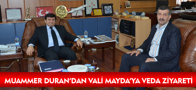 MUAMMER DURAN’DAN VALİ MAYDA’YA VEDA ZİYARETİ