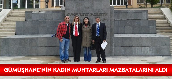 GÜMÜŞHANE’NİN KADIN MUHTARLARI MAZBATALARINI ALDI