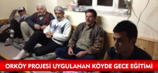 ORKÖY PROJESİ UYGULANAN KÖYDE GECE EĞİTİMİ