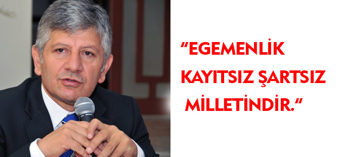 EGEMENLİK KAYITSIZ ŞARTSIZ MİLLETİNDİR