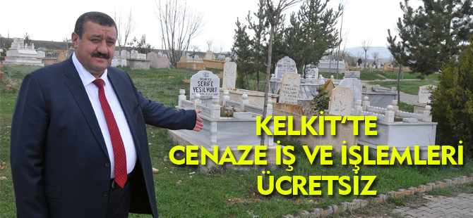 KELKİT'TE CENAZE İŞ VE İŞLEMLERİ ÜCRETSİZ