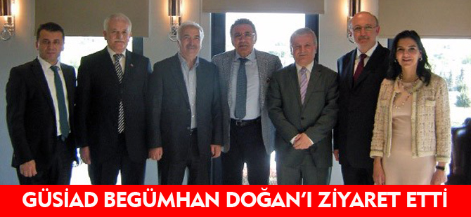 GÜSİAD BEGÜMHAN DOĞAN'I ZİYARET ETTİ