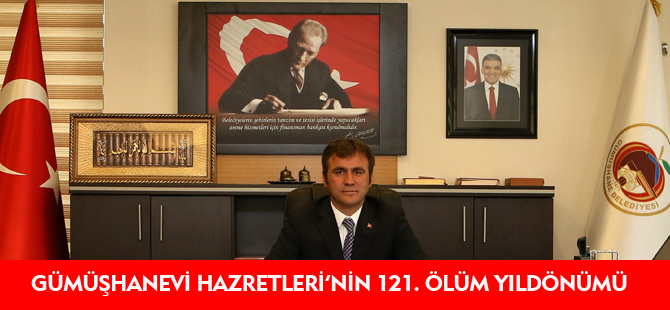 GÜMÜŞHANEVİ HAZRETLERİ'NİN 121. ÖLÜM YILDÖNÜMÜ