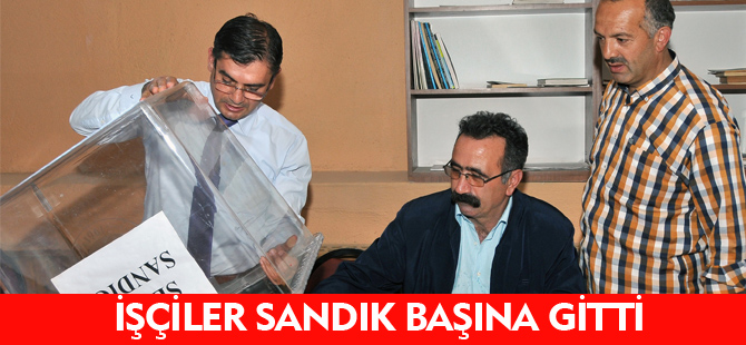 İŞÇİLER SANDIK BAŞINA GİTTİ