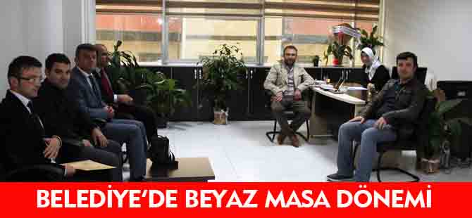 BELEDİYE'DE BEYAZ MASA DÖNEMİ