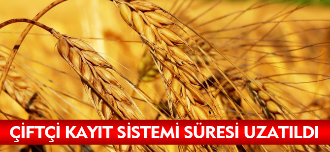 ÇİFTÇİ KAYIT SİSTEMİ SÜRESİ UZATILDI