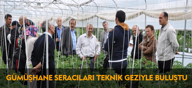 GÜMÜŞHANE SERACILARI TEKNİK GEZİYLE BULUŞTU