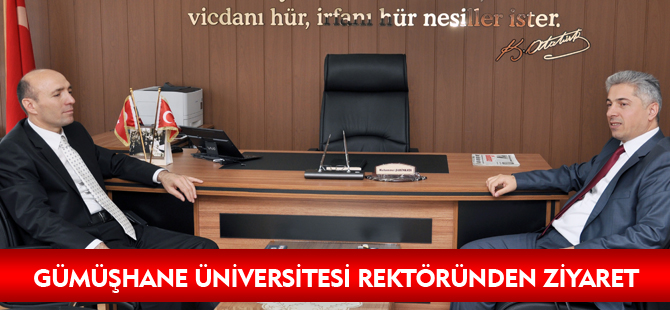 GÜMÜŞHANE ÜNİVERSİTESİ REKTÖRÜNDEN ZİYARET