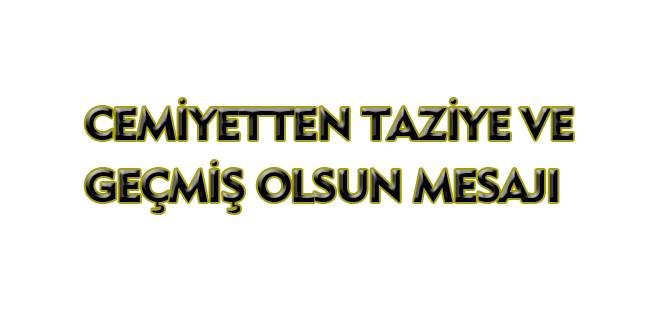 CEMİYETTEN TAZİYE MESAJI