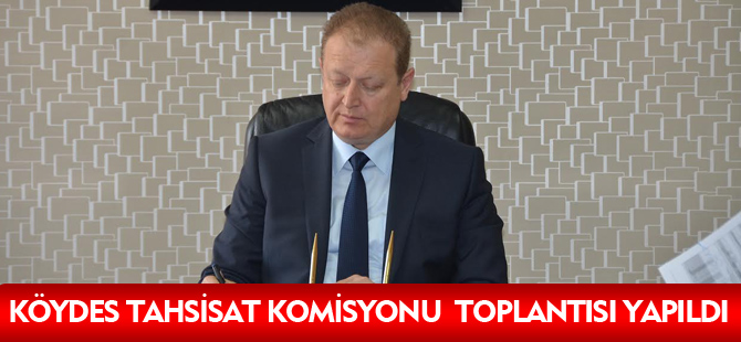 KÖYDES TAHSİSAT KOMİSYONU TOPLANTISI YAPILDI