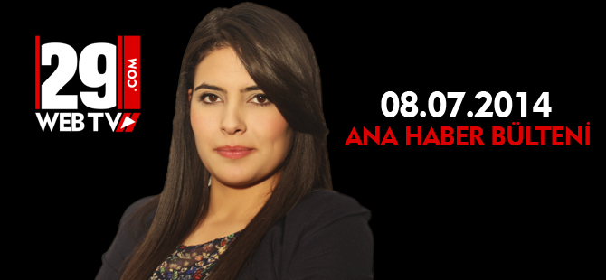 ANA HABER BÜLTENİ 08.07.2014