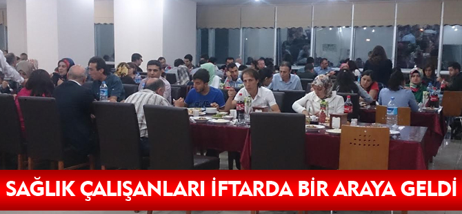 SAĞLIK ÇALIŞANLARI İFTARDA BİR ARAYA GELDİ