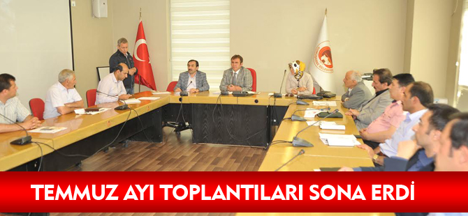 TEMMUZ AYI TOPLANTILARI SONA ERDİ