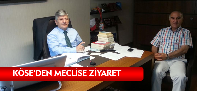 KÖSE’DEN MECLİSE ZİYARET