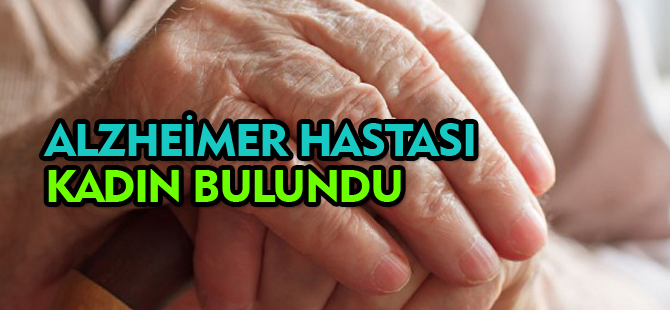 ALZHEİMER HASTASI KADIN BULUNDU