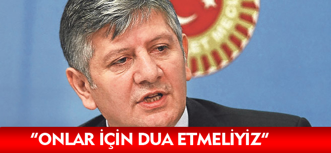 AYDIN: ONLAR İÇİN DUA ETMELİYİZ