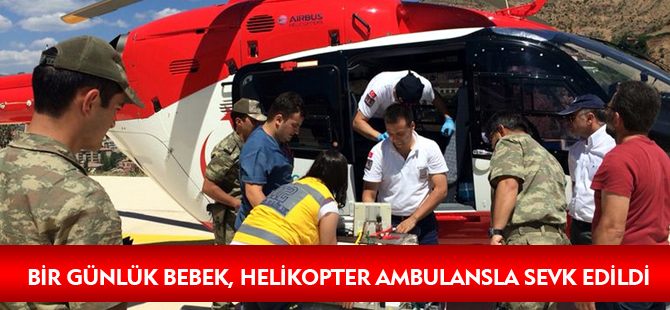 BİR GÜNLÜK BEBEK, HELİKOPTER AMBULANSLA SEVK EDİLDİ