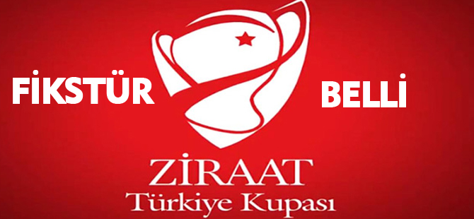 ZİRAAT TÜRKİYE KUPASI FİKSTÜRÜ BELLİ OLDU