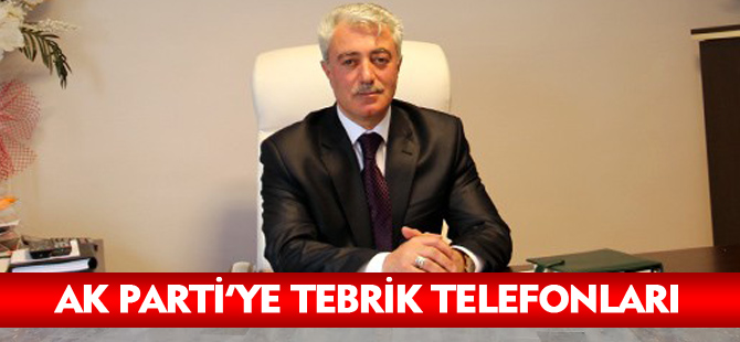 AK PARTİ'YE TEBRİK TELEFONLARI