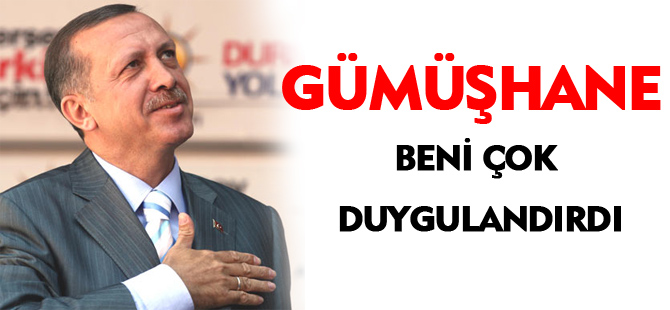 GÜMÜŞHANE BENİ ÇOK DUYGULANDIRDI