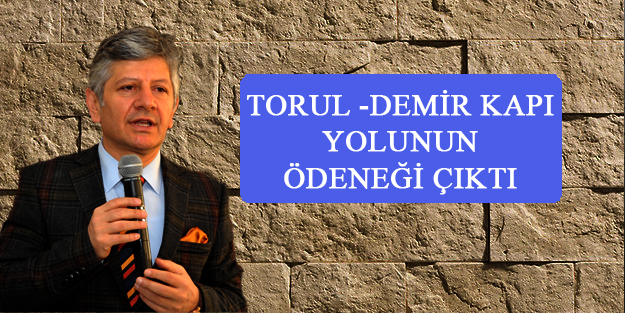 TORUL DEMİR KAPI YOLU'NUN ÖDENEĞİ ÇIKTI