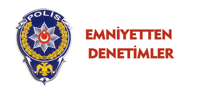 EMNİYETTEN DENETİMLER