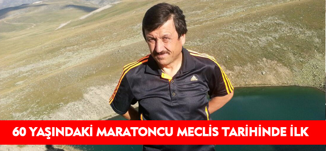 60 YAŞINDAKİ MARATONCU MECLİS TARİHİNDE İLK