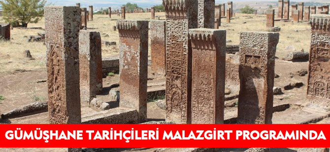 GÜMÜŞHANE TARİHÇİLERİ MALAZGİRT PROGRAMINDA