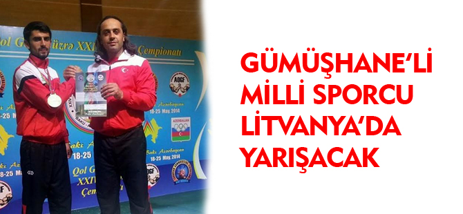 GÜMÜŞHANE'Lİ MİLLİ SPORCU LİTVANYA'DA YARIŞACAK