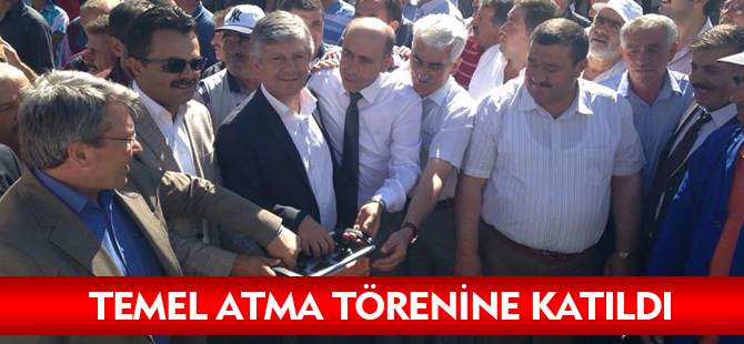 TEMEL ATMA TÖRENİNE KATILDI