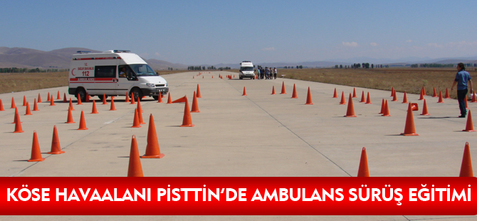 KÖSE HAVAALANI PİSTTİN'DE AMBULANS SÜRÜŞ EĞİTİMİ