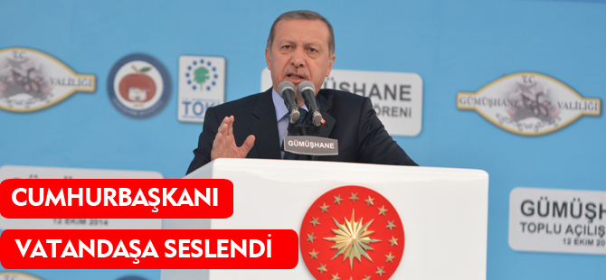 CUMHURBAŞKANI RECEP TAYYİP ERDOĞAN VATANDAŞA SESLENDİ