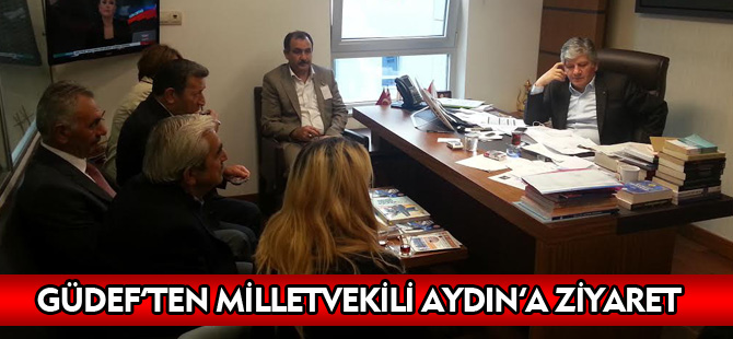 GÜDEF'TEN MİLLETVEKİLİ AYDIN'A ZİYARET